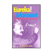 The Eureka! Moment: 100 Key Scientific Discoveries of the 20th Century by Lee,Rupert, 9780415939416