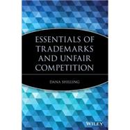 Essentials of Trademarks and Unfair Competition by Shilling, Dana, 9780471209416