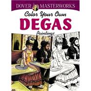 Dover Masterworks: Color Your Own Degas Paintings by Noble, Marty, 9780486779416