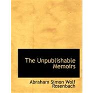 The Unpublishable Memoirs by Simon Wolf Rosenbach, Abraham, 9780554919416