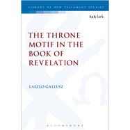 The Throne Motif in the Book of Revelation by Gallusz, Laszlo, 9780567339416