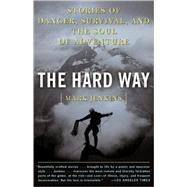The Hard Way Stories of Danger, Survival, and the Soul of Adventure by Jenkins, Mark, 9780743249416