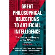 Great Philosophical Objections to Artificial Intelligence by Eric Dietrich; Chris Fields; John P. Sullins; Bram Van Heuveln; Robin Zebrowski, 9781350499416