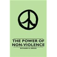 The Power of Non-violence by Gregg, Richard B. B., 9781406789416