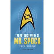The Autobiography of Mr. Spock The Life of a Federation Legend by Mccormack, Una, 9781785659416