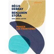 Penser les frontires by Rgis Debray; Benjamin Stora; Alexis Lacroix, 9782227499416