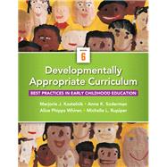 Developmentally Appropriate Curriculum Best Practices in Early Childhood Education, Loose-Leaf Version by Kostelnik, Marjorie J.; Soderman, Anne K.; Whiren, Alice P.; Rupiper, Michelle Q, 9780133849417