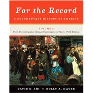 For the Record: A Documentary History of America: From Reconstruction through Contemporary Times (Fifth Edition) (Vol. 2) by Shi, David E.; Mayer, Holly A., 9780393919417