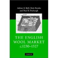 The English Wool Market, c.1230–1327 by Adrian R. Bell , Chris Brooks , Paul R. Dryburgh, 9780521859417