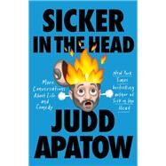 Sicker in the Head More Conversations About Life and Comedy by Apatow, Judd, 9780525509417