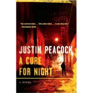 A Cure for Night A Novel by Peacock, Justin, 9780767929417