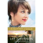 A Glitter of Gold by Johnson, Liz, 9780800729417