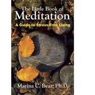 The Little Book of Meditation A Guide to Stress-Free Living by Bear , Marina, 9780943389417