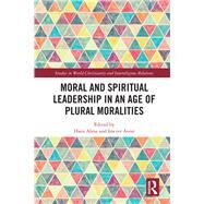Moral and Spiritual Leadership in an Age of Plural Moralities by Alma; Hans, 9781138489417