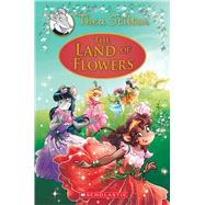 The Land of Flowers (Thea Stilton: Special Edition #6) A Geronimo Stilton Adventure by Stilton, Thea, 9781338159417