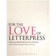 For the Love of Letterpress A Printing Handbook for Instructors and Students by Saunders, Cathie Ruggie; Chiplis, Martha, 9781408139417