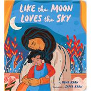 Like the Moon Loves the Sky by Khan, Hena; Khan, Saffa, 9781797219417