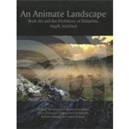An Animate Landscape: Rock Art and the Prehistory of Kilmartin, Argyll, Scotland by Jones, Andrew Meirion; Freedman, Davina; O'connor, Blaze; Lamdin-whymark, Hugo; Tipping, Richard Kelly, 9781905119417