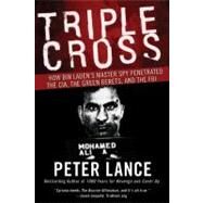 Triple Cross: How Bin Laden's Master Spy Penetrated the CIA, the Green Berets, and the FBI by Lance, Peter, 9780061189418