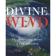 Divine Wind The History and Science of Hurricanes by Emanuel, Kerry, 9780195149418