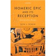 Homeric Epic and its Reception Interpretive Essays by Schein, Seth L., 9780199589418