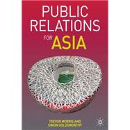 Public Relations for Asia by Morris, Trevor; Goldsworthy, Simon, 9780230549418