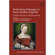 Performing Pedagogy in Early Modern England: Gender, Instruction, and Performance by McPherson,Kathryn R., 9780754669418