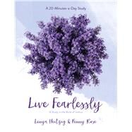 Live Fearlessly A Study in the Book of Joshua by Heitzig, Lenya; Rose, Penny Pierce, 9781434799418