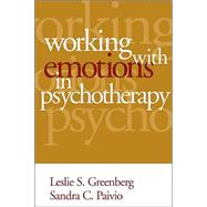 Working With Emotions in Psychotherapy by Greenberg, Leslie S.; Paivio, Sandra C., 9781572309418