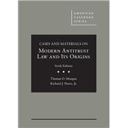 Cases and Materials on Modern Antitrust Law and Its Origins by Morgan, Thomas D.; Pierce, Jr., Richard J., 9781683289418