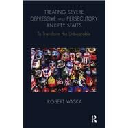 Treating Severe Depressive and Persecutory Anxiety States by Waska, Robert, 9780367329419