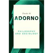 Philosophy and Sociology: 1960 by Adorno, Theodor W.; Walker, Nicholas; Braunstein, Dirk, 9780745679419