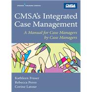 Cmsa's Integrated Case Management by Fraser, Kathleen; Perez, Rebecca, R.N.; Latour, Corine, Ph.d., 9780826169419