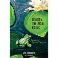 Crossing the Caring Bridge by Greer, Shelly Flammia, 9781502859419