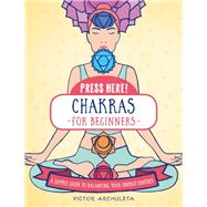 Press Here! Chakras for Beginners A Simple Guide to Balancing Your Energy Centers by Archuleta, Victor, 9781592339419