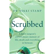 Scrubbed A heart surgeon's extraordinary memoir of life, death and everything in between by Stamp, Nikki, 9781760879419