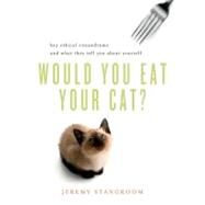 Would You Eat Your Cat? Key Ethical Conundrums and What They Tell You About Yourself by Stangroom, Jeremy, 9780393339420