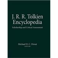 J.R.R. Tolkien Encyclopedia: Scholarship and Critical Assessment by Drout; Michael D. C., 9780415969420
