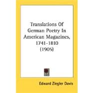 Translations Of German Poetry In American Magazines, 1741-1810 by Davis, Edward Ziegler, 9780548629420