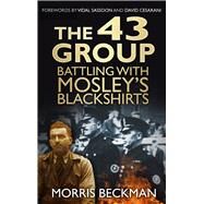 The 43 Group Battling with Mosley's Blackshirts by Beckman, Morris; Sassoon, Vidal; Cesarani, David, 9780752499420