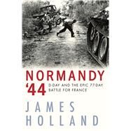 Normandy '44 by Holland, James, 9780802129420