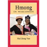 Hmong in Wisconsin by Vue, Mai Zong, 9780870209420