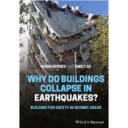 Why do buildings collapse in earthquakes? Building for safety in seismic areas by Spence, Robin; So, Emily, 9781119619420