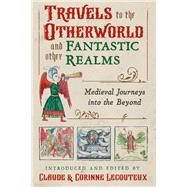 Travels to the Otherworld and Other Fantastic Realms by Lecouteux, Claude; Lecouteux, Corinne, 9781620559420