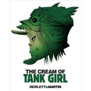 The Cream of Tank Girl by Martin, Alan C.; Hewlett, Jamie, 9781845769420