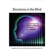 Structures in the Mind Essays on Language, Music, and Cognition in Honor of Ray Jackendoff by Toivonen, Ida; Csuri, Piroska; Van Der Zee, Emile, 9780262029421