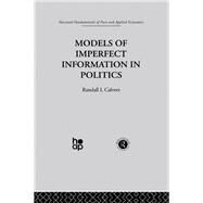 Models of Imperfect Information in Politics by Calvert,R., 9780415269421