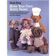 Make Your Own Teddy Bears Instructions and Full-Size Patterns for Jointed and Unjointed Bears and Their Clothing by King, Doris, 9780486249421