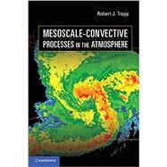 Mesoscale-convective Processes in the Atmosphere by Robert J. Trapp, 9780521889421