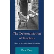The Demoralization of Teachers Crisis in a Rural School in China by Wang, Dan, 9780739169421